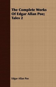 The Complete Works Of Edgar Allan Poe; Tales 2