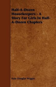 Half-A-Dozen Housekeepers - A Story For Girls In Half-A-Dozen Chapters