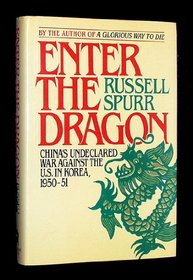 ENTER THE DRAGON:China's undeclared war against the U.S. in Korea 1950-1951
