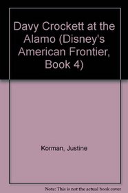 Davy Crockett at the Alamo (Disney's American Frontier, Book 4)