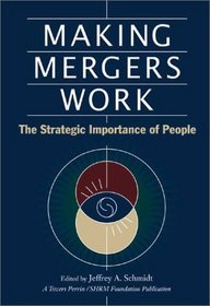 Making Mergers Work: The Strategic Importance of People