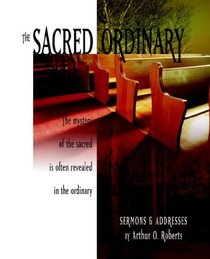 The Sacred Ordinary: Sermons & Addresses