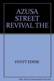 The Azusa Street Revival: The Holy Spirit in America: 100 Years