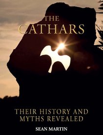 Cathars: Their History and Myths Revealed