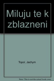 Miluju te k zblazneni (Czech Edition)