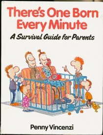 There's One Born Every Minute: A Survival Guide for Parents