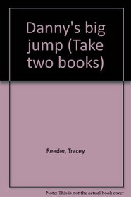 Danny's big jump (Take two books)