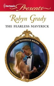 The Fearless Maverick (Notorious Wolfes, Bk 4) (Harlequin Presents, No 3018)