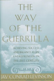 The Way of the Guerrilla: Achieving Success and Balance As an Entrepreneur in the 21st Century (Guerrilla Marketing)