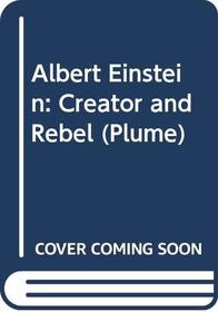 Albert Einstein: Creator and Rebel