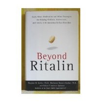 Beyond Ritalin:Facts About Medication and Strategies for Helping Children, : Adolescents, and Adults with Attention Deficit Disorders