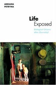 Life Exposed : Biological Citizens after Chernobyl (In-formation)