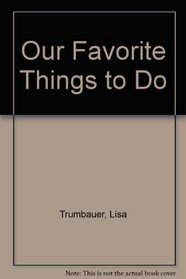 Our Favorite Things to Do