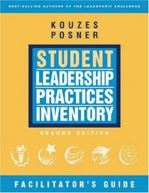 The Student Leadership Practices Inventory (LPI), The Facilitator's Package (Self and Observer Instruments; Student Workbooks; Facilitator's Guide; and ... (The Leadership Practices Inventory)