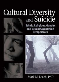 Cultural Diversity And Suicide: Ethnic, Religious, Gender And Sexual Orientation Perspectives (Haworth Series in Clinical Psychotherapy)