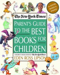 The New York Times Parent's Guide to the Best Books for Children : 3rd Edition Revised and Updated (New York Times Parent's Guide to the Best Books for Children)