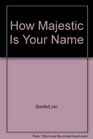 How Majestic Is Your Name