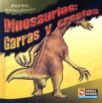 Dinosaurios Garras y crestas / Dinosaur Claws and Crests (Seres Prehistoricos / Prehistoric Creatures) (Spanish Edition)
