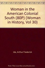 Woman in the American Colonial South (80P) (Woman in History, Vol 30)