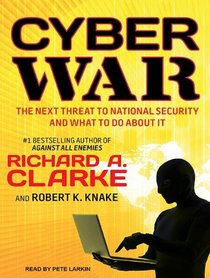 Cyber War: The Next Threat to National Security and What to Do About It