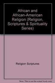 African & African-American Religion (Religion, Scriptures & Spirituality Series)