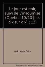 Le jour est noir, suivi de L'insoumise (Quebec 10/10 [i.e. dix sur dix] ; 12) (French Edition)