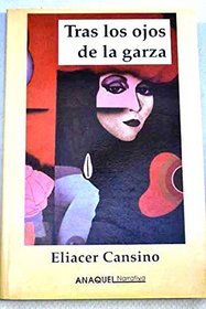 Tras los ojos de la garza (Anaquel narrativa) (Spanish Edition)