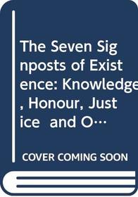 The Seven Signposts of Existence: Knowledge, Honour, Justice  and Other Virtues