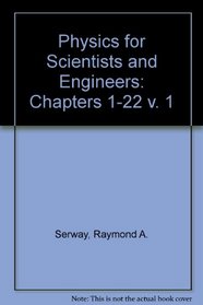Physics for Scientists and Engineers: Chapters 1-22 v. 1