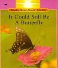 It Could Still Be a Butterfly (Rookie Read-About Science)