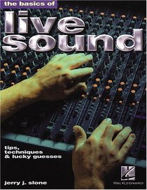 The Basics of Live Sound: Tips, Techniques and Lucky Guesses