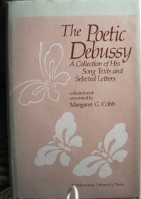 Poetic Debussy: A Collection of His Song Texts and Selected Letters