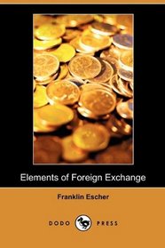 Elements of Foreign Exchange (Dodo Press)
