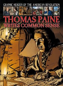Thomas Paine Writes Common Sense (Graphic Heroes of the American Revolution)