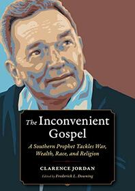 The Inconvenient Gospel: A Southern Prophet Tackles War, Wealth, Race, and Religion