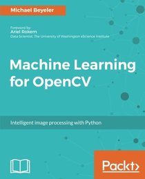 Machine Learning for OpenCV: Intelligent image processing with Python