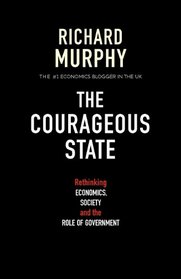 The Courageous State: Rethinking Economics, Society  and the Role of Government