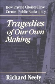 Tragedies of Our Own Making: How Private Choices Have Created Public Bankruptcy