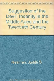 Suggestion of the Devil: Insanity in the Middle Ages and the Twentieth Century