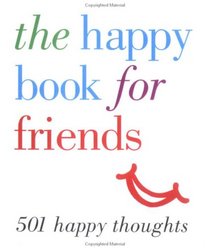 The Happy Book for Friends: 501 Happy Thoughts (Little Books)