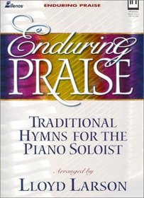 Enduring Praise: Traditional Hymns for the Piano Soloist (Lillenas Publications)
