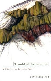 Troubled Intimacies: A Life in the Interior West