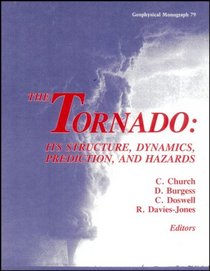The Tornado: Its Structure, Dynamics, Prediction, and Hazards (Geophysical Monograph)