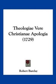 Theologiae Vere Christianae Apologia (1729) (Latin Edition)