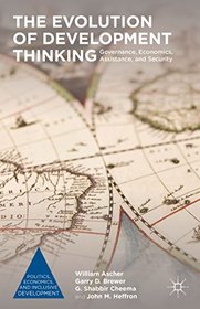 The Evolution of Development Thinking: Governance, Economics, Assistance, and Security (Politics, Economics, and Inclusive Development)