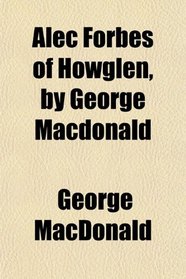 Alec Forbes of Howglen, by George Macdonald