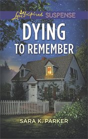 Dying to Remember (Love Inspired Suspense, No 679)