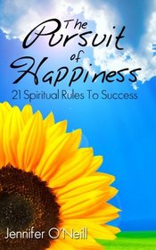 The Pursuit of Happiness: 21 Spiritual Rules to Success