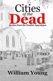 Cities of the Dead: Stories from the Zombie Apocalypse