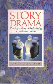 Story Drama: Reading, Writing & Role-Playing Across the Curriculum